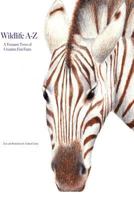 Wildlife A-Z: A Treasure-Trove of Creature Fun Facts 1727246888 Book Cover