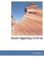 Recent Happenings in Persia 1019159286 Book Cover