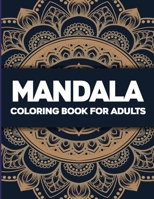 Mandala Coloring Book For Adult: Mandala Coloring Book for Adults Stress Relief, Stress Relieving Mandala Art Designs, Relaxation Coloring Pages 0336295979 Book Cover