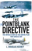 The Pointblank Directive: The Untold Story of the Daring Plan that Saved D-Day 1472807502 Book Cover