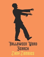 Halloween Word Search Zany Zombies: Easy To Read Large Print Undead Word Find 1688761780 Book Cover