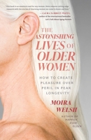 The Astonishing Lives of Older Women: In a World Defined by Money and Men 1770418008 Book Cover