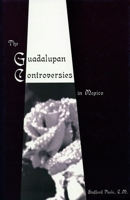 The Guadalupan Controversies in Mexico 0804752524 Book Cover