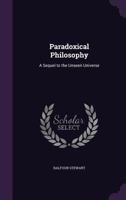 Paradoxical philosophy, a sequel to The unseen universe 1163603643 Book Cover