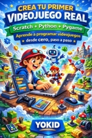 CREA TU PRIMER VIDEOJUEGO REAL: Scratch + Python + Pygame Aprende a programar videojuegos desde cero, paso a paso (Spanish Edition) B0GPY3B3PD Book Cover
