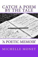 Catch a Poem by the Tale: A Compilation of Poetry and Ponderance by Michelle Monet 1535295031 Book Cover