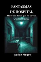 FANTASMAS DE HOSPITAL: Historias de los que no se van. Qué los retiene? B0FZD8LV4R Book Cover