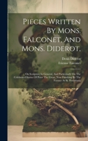 Pieces Written By Mons. Falconet, And Mons. Diderot,: On Sculpture In General, And Particularly On The Celebrated Statue Of Peter The Great, Now Finis 1020976284 Book Cover