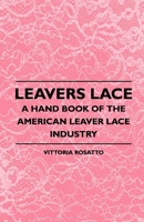 Leavers Lace - A Hand Book Of The American Leaver Lace Industry 1408694972 Book Cover