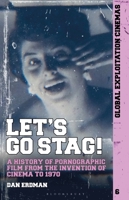 Let's Go Stag!: A History of Pornographic Film from the Invention of Cinema to 1970 1501386476 Book Cover