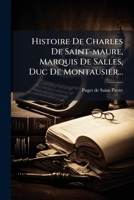 Histoire De Charles De Saint-maure, Marquis De Salles, Duc De Montausier... (French Edition) 1024667464 Book Cover