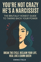 You’re Not Crazy. He’s A Narcissist: The Brutally Honest Guide to Taking Your Power Back. Break The Cycle. Reclaim Your Life. Heal Like A Damn Queen. B0FBMPK6RF Book Cover