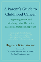 A Parent's Guide to Childhood Cancer: Supporting Your Child with Integrative Therapies Based on a Metabolic Approach 1645021599 Book Cover