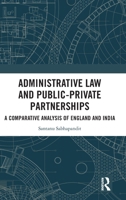 Administrative Law and Public-Private Partnerships: A Comparative Analysis of England and India 1032599650 Book Cover