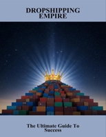 Dropshipping Empire: The Ultimate Guide To Success B0FQWQB7LC Book Cover