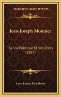 Jean-Joseph Mounier: Sa Vie Politique Et Ses Ecrits (1887) 1168449545 Book Cover
