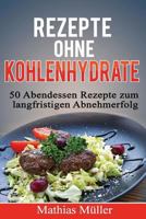 Rezepte Ohne Kohlenhydrate - 50 Abendessen-Rezepte Zum Langfristigen Abnehmerfolg 1523452269 Book Cover