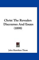 Christ The Revealer: Discourses And Essays 1247002896 Book Cover