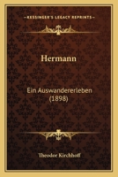 Hermann: Ein Auswandererleben (1898) 1147723915 Book Cover