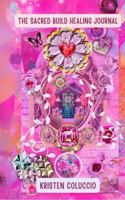 The Sacred Build Healing Journal B0FGVRCTXY Book Cover