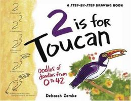 2 is for Toucan: Oodles of Doodles from 1 to 42 (A Step-By-Step Drawing Book) 1593540752 Book Cover