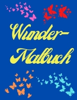 Wunder-Malbuch: Malbuch f�r Erwachsene - Blumenmuster und Schmetterlinge zum Stressabbau und zur Entspannung - Wunderlandbilder zum Ausmalen f�r Frauen oder M�dchen - F�rbeb�cher 0770422829 Book Cover