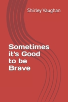 Sometimes it's Good to be Brave B0B723YSNH Book Cover