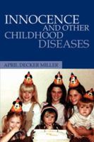 Innocence and Other Childhood Diseases 1425719937 Book Cover