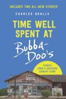 Time Well Spent at Bubba-Doos: Stories from a Southern Country Store 164173471X Book Cover