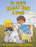 We Really, Really Want a Dog! 1455625876 Book Cover