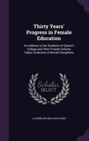 Thirty Years' Progress in Female Education: An Address to the Students of Queen's College and Their Friends Volume Talbot Collection of British Pamphlets 1359363157 Book Cover