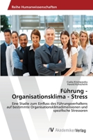 Führung - Organisationsklima - Stress: Eine Studie zum Einfluss des Führungsverhaltens auf bestimmte Organisationsklimadimensionen und spezifische Stressoren 3639391756 Book Cover