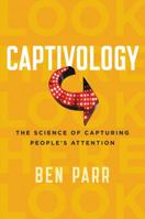 Captivology: The Science of Capturing People's Attention 0062324195 Book Cover