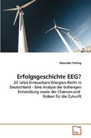 Erfolgsgeschichte EEG?: 20 Jahre Erneuerbare-Energien-Recht in Deutschland - Eine Analyse der bisherigen Entwicklung sowie der Chancen und Risiken für die Zukunft 3639256719 Book Cover