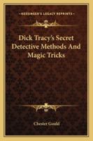 Dick Tracy's Secret Detective Methods And Magic Tricks 1163155837 Book Cover