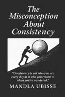 The Misconception About Consistency B0GLJZJDFT Book Cover