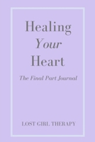 Healing Your Heart: The Final Part Journal B0DQ66HCK3 Book Cover