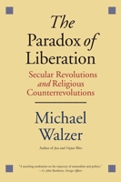 The Paradox of Liberation: Secular Revolutions and Religious Counterrevolutions 0300187807 Book Cover