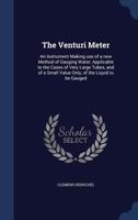 The Venturi Meter: An Instrument Making use of a new Method of Gauging Water; Applicable to the Cases of Very Large Tubes, and of a Small Value Only, of the Liquid to be Gauged 333714019X Book Cover