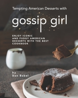 Tempting American Desserts with Gossip Girl: Enjoy Iconic and Fudgy American Desserts with the Best Cookbook B08ZK1MV2G Book Cover