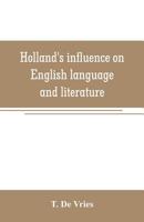 Hollands Influence on English Language and Literature 1018324356 Book Cover
