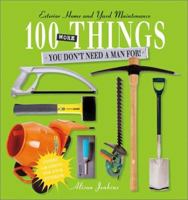 100 More Things You Don't Need a Man For!: Exterior Home and Yard Maintenance 1571458255 Book Cover