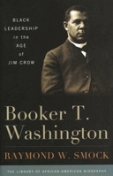 Booker T. Washington: Black Leadership in the Age of Jim Crow 1566638666 Book Cover