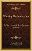 Winning The Junior Cup: Or The Honor Of Stub Barrows 1165804433 Book Cover
