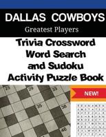 Dallas Cowboys Trivia Crossword, Wordsearch and Sudoku Activity Puzzle Book: Greatest Players Edition 1542385172 Book Cover