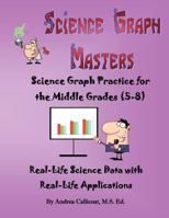 Science Graph Masters: Science Graph Practice for the Middle Grades (5-8) 1477465294 Book Cover