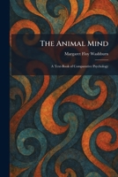The Animal Mind: A Text-Book of Comparative Psychology 1025277759 Book Cover