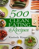 500 Clean Eating Recipes: Best Clean Eating Cookbook, Clean Eating Diet Recipes 1983498076 Book Cover