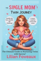 The Single Mom's Twin Journey: The Ultimate Guide to Nurturing Twins with Success" B0CR5VCKV9 Book Cover
