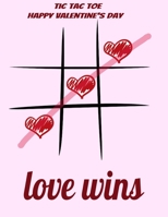 happy valentine's day tic tac toe : love wins, valentiens game: tic tac toe game for coffe table,drinking game, travel games for airplane B083XVDY4Z Book Cover